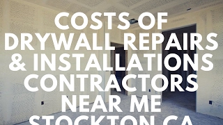 Costs of Drywall Repairs Installations Contractors Near me Stockton CA