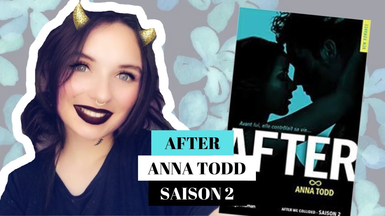 AFTER (SAISON 2 : AFTER WE COLLIDED) ANNA TODD - YouTube