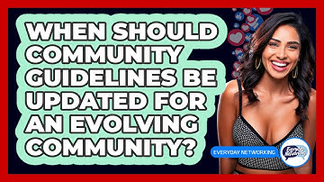 When Should Community Guidelines Be Updated For An Evolving Community? - Everyday-Networking