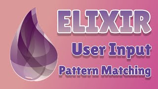 Elixir Tutorial for Beginners 2 - User Input and Output + Pattern Matching Details