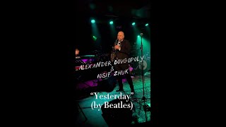 “Yesterday” (By Beatles) Alexander Dovgopoly & Iosif Zhuk