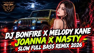 DJ BONFIRE X MELODY KANE – JOANNA X NASTY | SLOW FULL BASS REMIX 2026