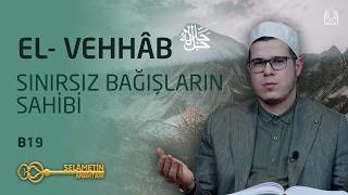 El - Vehhâb: Sınırsız Bağışların Sahibi Abdulahad Bayrakçıl Selametin Anahtarı - B19