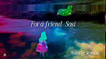 For a friend - Sosi (A Visual Tribute by Skyman)