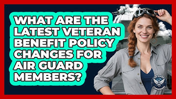 What Are The Latest Veteran Benefit Policy Changes For Air Guard Members? - Air Guard Commanders