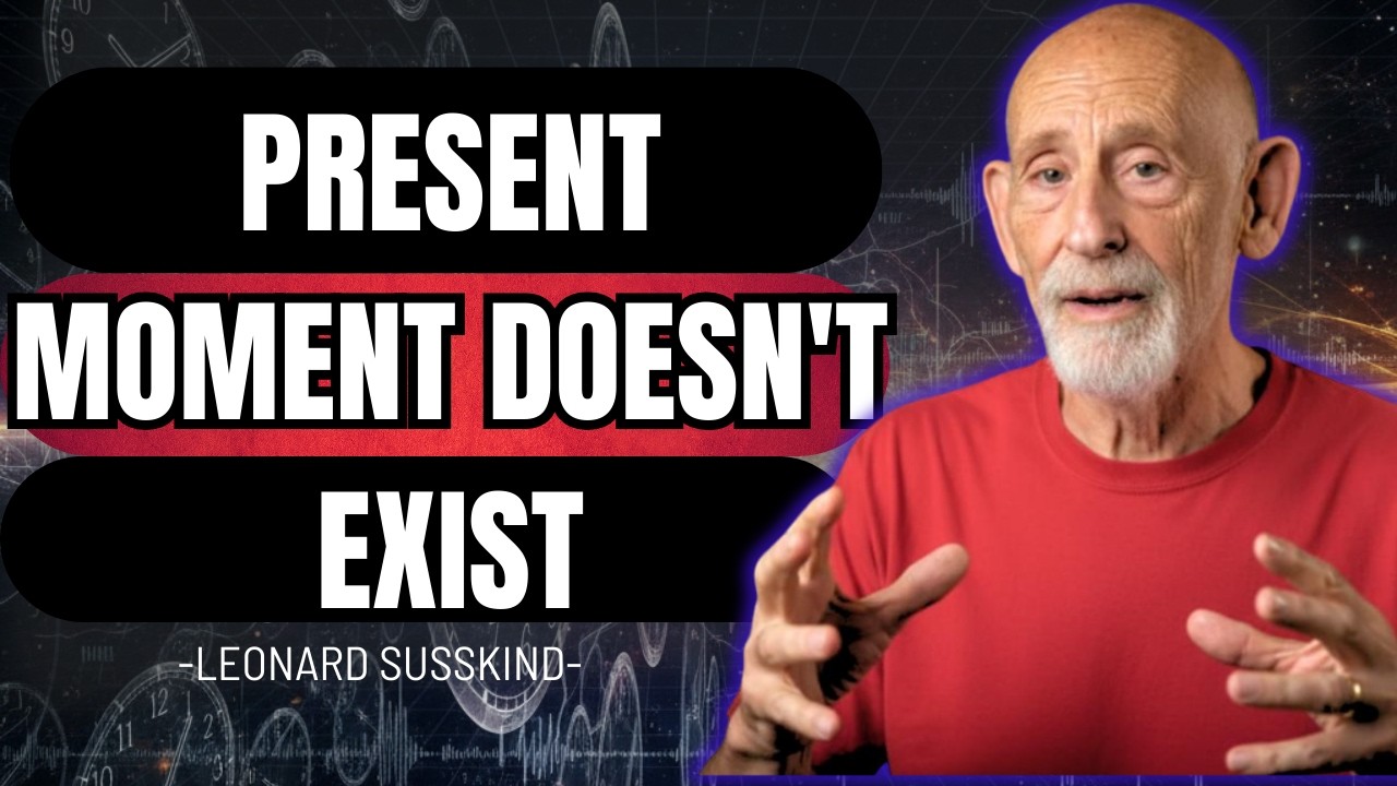 Why you can never experience now? - Leonard Susskind