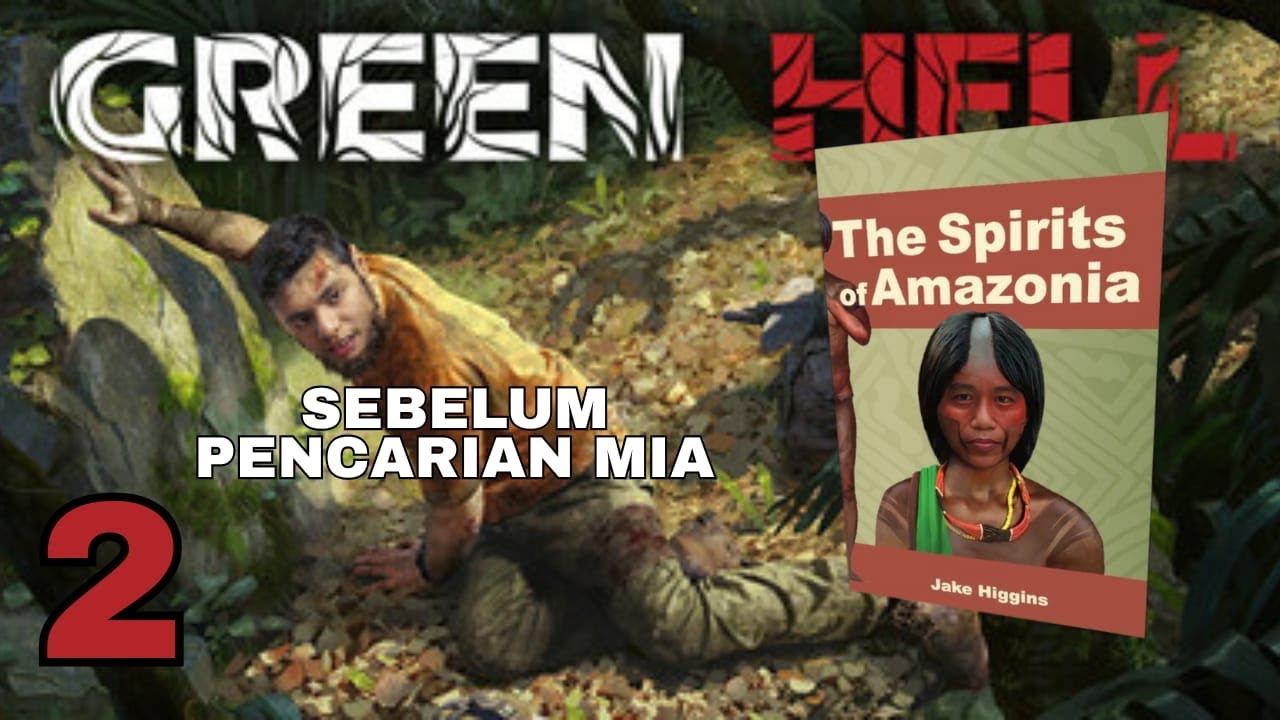 Green Hell: The Spirits Of Amazonia — survival, suku pedalaman - Part 2