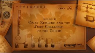The Rise & Fall of Caloric Theory - Episode 3 - Count Rumford and the First Challenge to the Theory