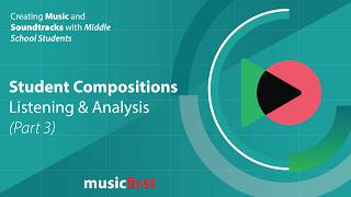 Creating Music and Soundtracks - Student Compositions: Listening & Analysis (Pt. 3)