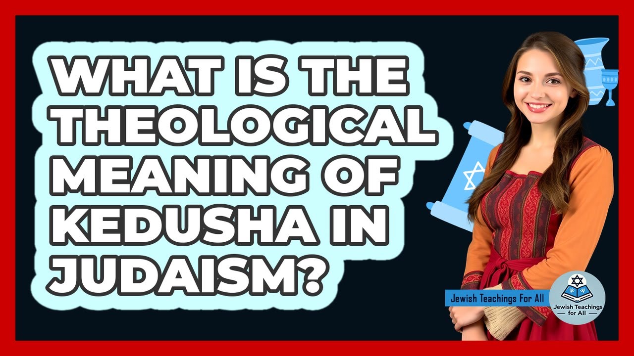 What Is the Theological Meaning of Kedusha in Judaism?