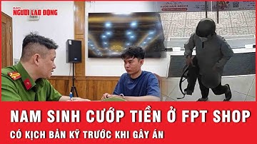 Tin nóng: Nam sinh cướp tiền: Kế hoạch táo tợn và những tính toán lạnh lùng trước khi ra tay!