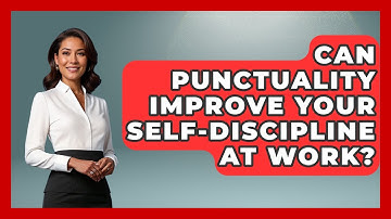Can Punctuality Improve Your Self-discipline At Work? - First Job Success Guide
