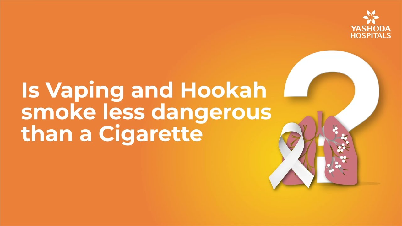 Is Vaping and Hookah smoke less dangerous than a Cigarette? | Hookah vs. Cigarette | Care and Safety