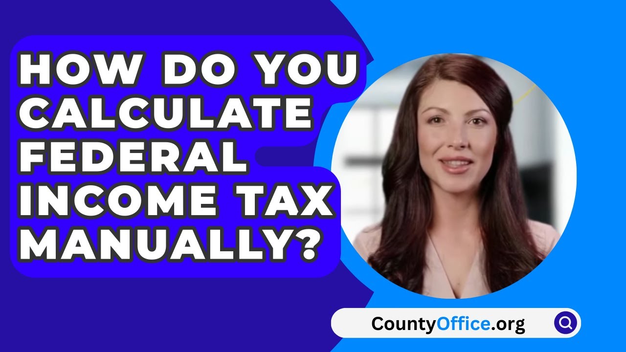 How Do You Calculate Federal Income Tax Manually? - CountyOffice.org