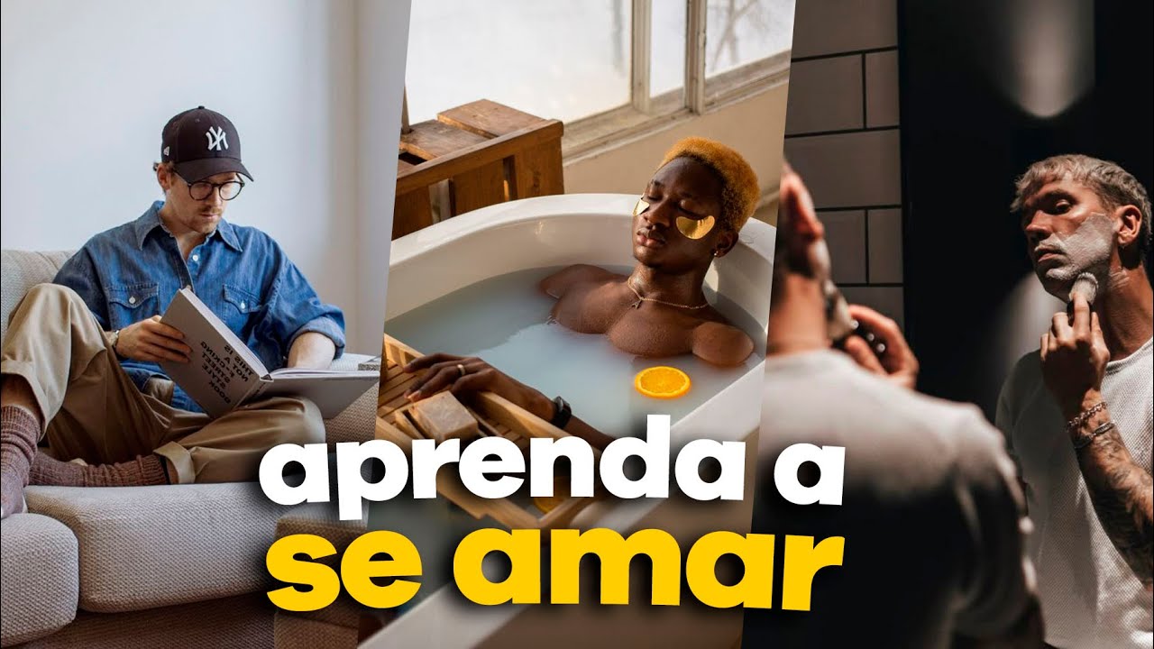 7 DICAS de COMO SE AMAR MAIS | GLOW UP MASCULINO