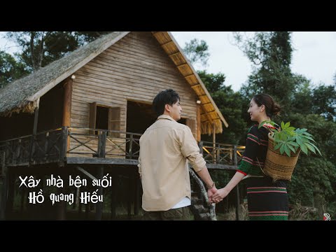 Xây nhà bên suối -Hồ Quang Hiếu x Hoàng Thi Thơ x Goctoi Mixer