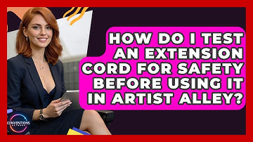 How Do I Test An Extension Cord For Safety Before Using It In Artist Alley? - Conventions Network