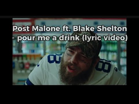 Post Malone ft. Blake Shelton- pour me a drink
