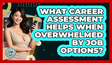 What Career Assessment Helps When Overwhelmed By Job Options? - Learn As An Adult