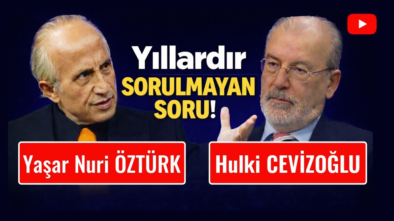 Yaşar Nuri Öztürk & Hulki Cevizoğlu  -Yıllardır Sorulmayan O Soru Ne?