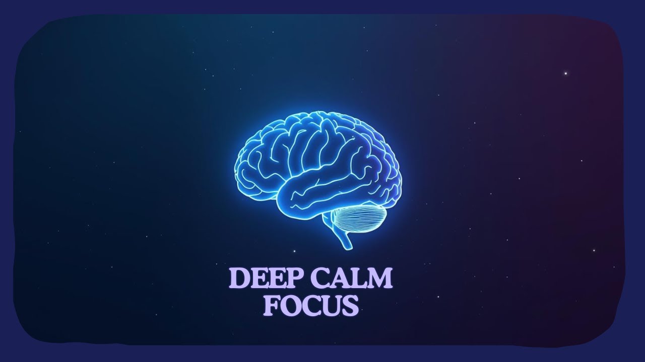 Calm Focus Deep Calm Focus for Anxiety Relief | Gentle Frequencies for a Clear ...