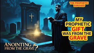 My Prophetic Gift Was From the Grave | Chilling Confession of a Former Prophet