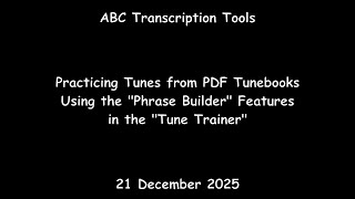 ABC Transcription Tools  - Practicing Tunes from PDF Tunebooks Using the "Phrase Builder"