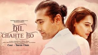 Dil Chahte ho // Jubin Nautiyal // Imran Khan // Cover song // Hindi Music Song