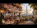 🍃 Jazz Café in France 🗼 Gentle Parisian Café Music for Focus, Study & Slow Living