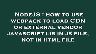 NodeJS : how to use webpack to load CDN or external vendor javascript lib in js file, not in html fi