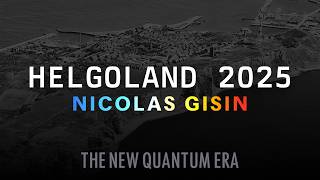 Helgoland 2025 - Nicolas Gisin