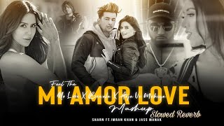 Mi Amor Love Mashup | Imran Khan Ft.Shubh_Sonam Bajwa | Slowed Reverb