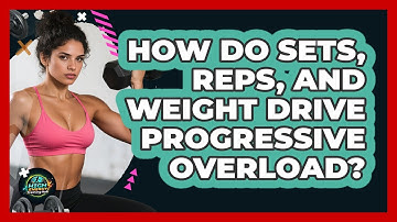How Do Sets, Reps, And Weight Drive Progressive Overload? - High Energy Training Hub