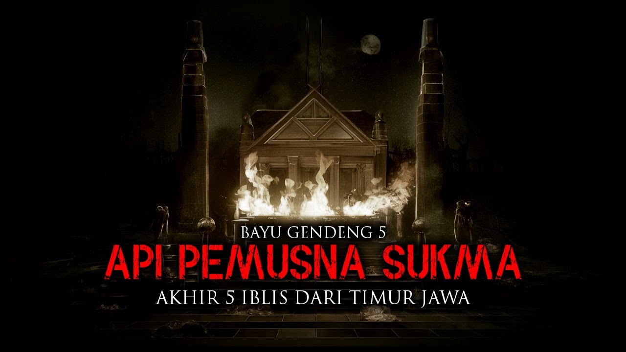 API PEMUSNAH SUKMA ( AKHIR 5 IBLIS DARI TIMUR JAWA ) BAYU GENDHENG 5