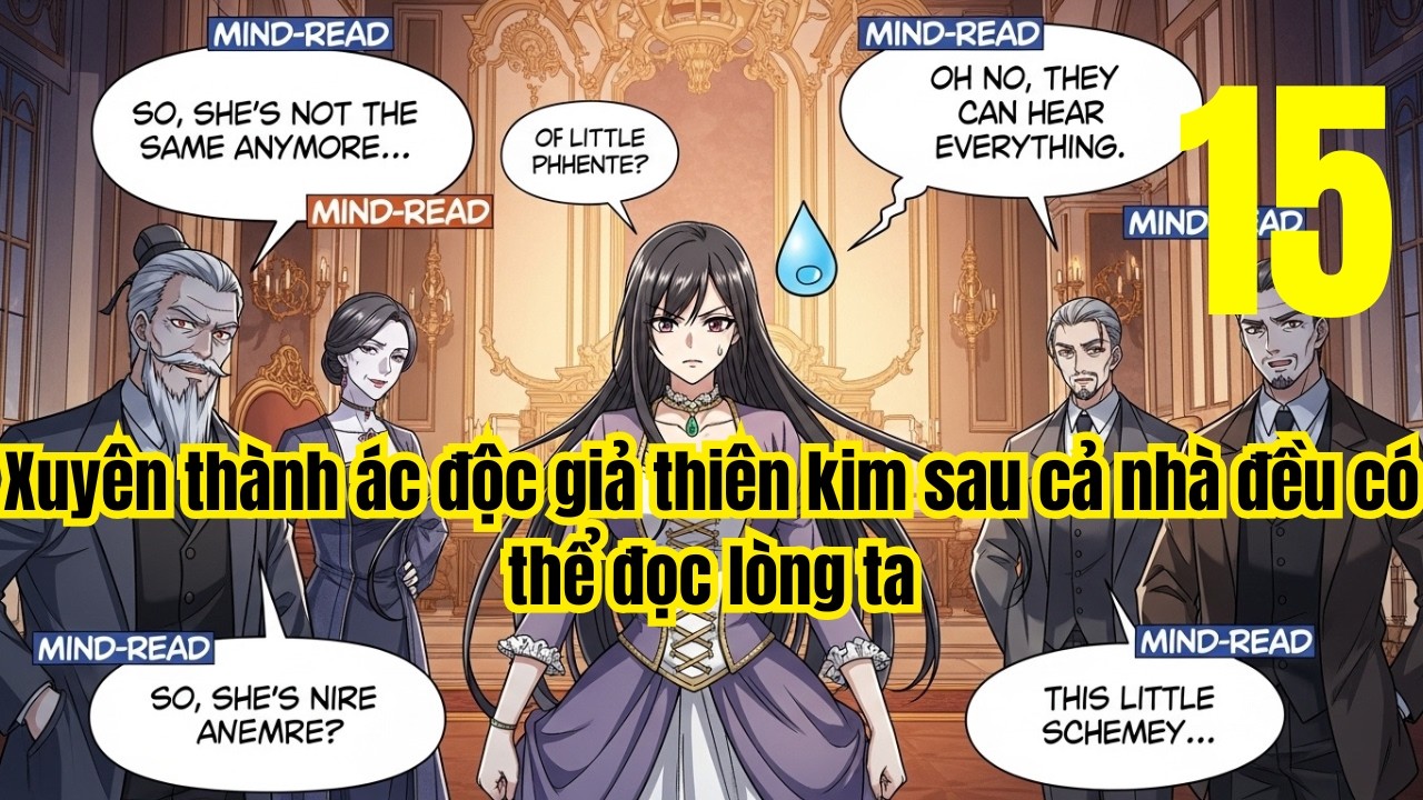 Tập 15: Xuyên thành ác độc giả thiên kim sau cả nhà đều có thể đọc lòng ta