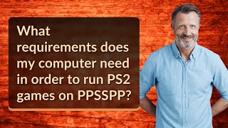What requirements does my computer need in order to run PS2 games on PPSSPP?