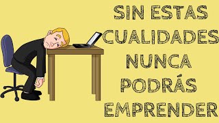 Si no posees estas cualidades NUNCA podrás ser emprendedor