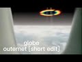 outernet [short edit] / globe