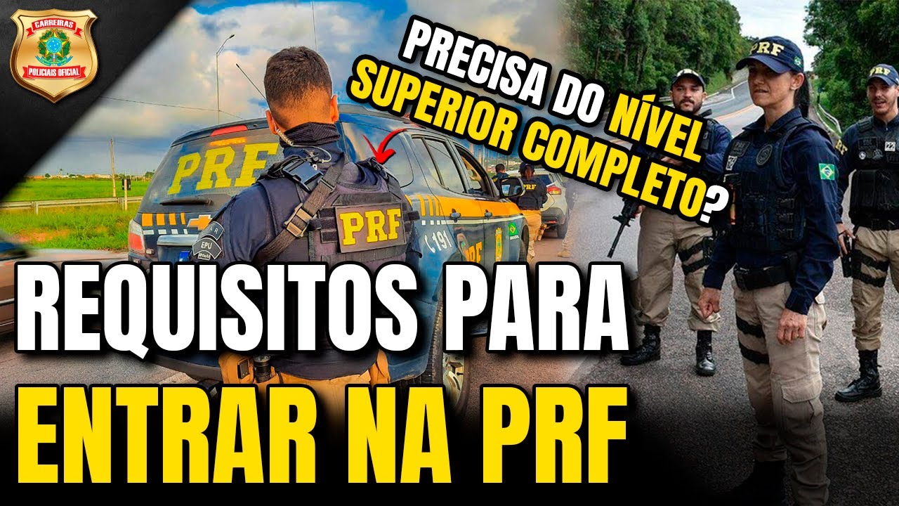 REQUISITOS PRF, O QUE PRECISA PARA ENTRAR NA PRF? SEM NÍVEL SUPERIOR ...