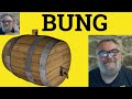 😎 Bung Meaning - Bung Examples - Bunged Up Defined - Bung Definition - Bung Bung