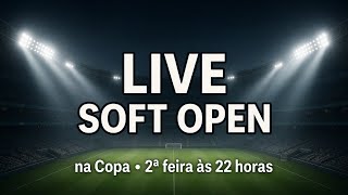 LIVE SOFT OPEN NA COPA: 2ª FEIRA ÀS 22 HORAS