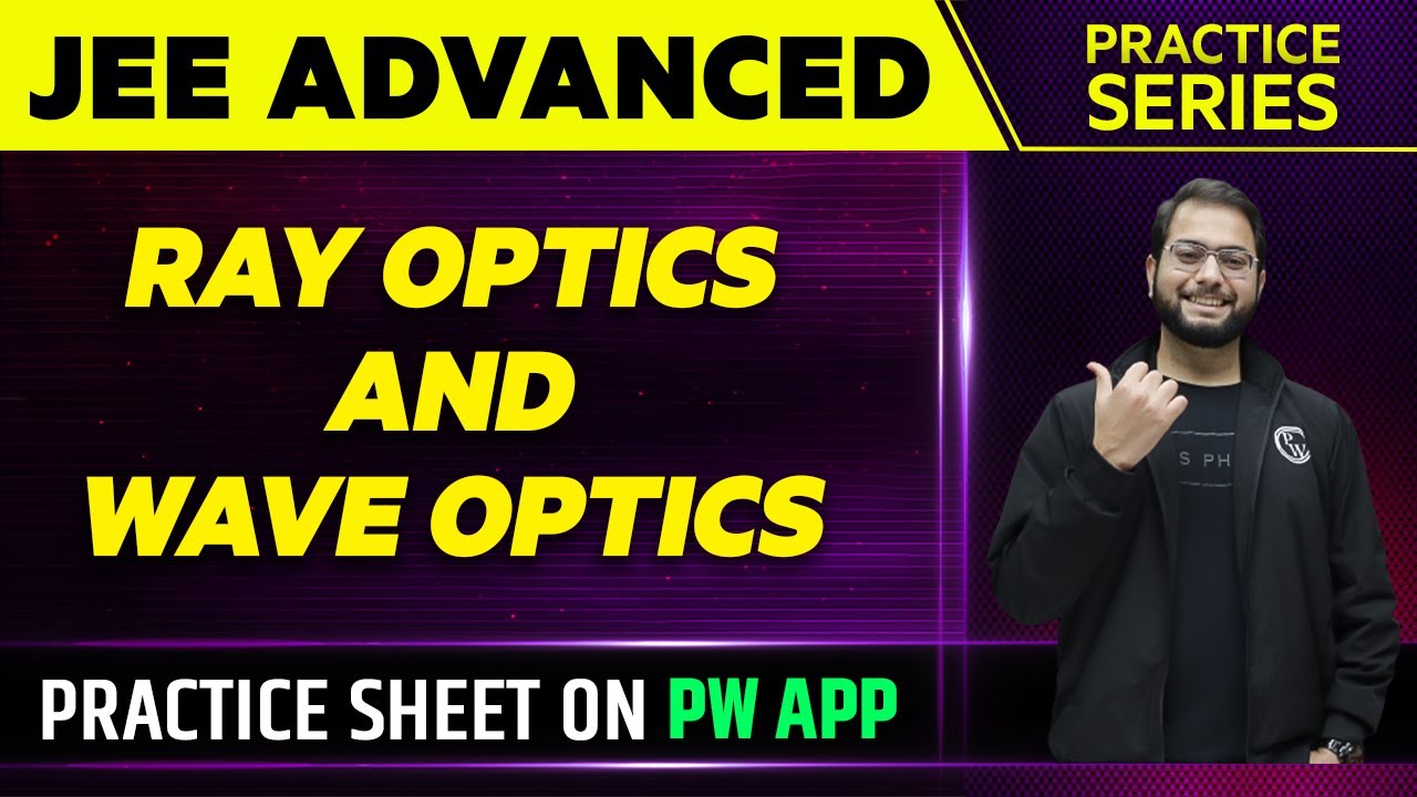 RAY OPTICS AND WAVE OPTICS (PART1) Practice Series JEE ADVANCED