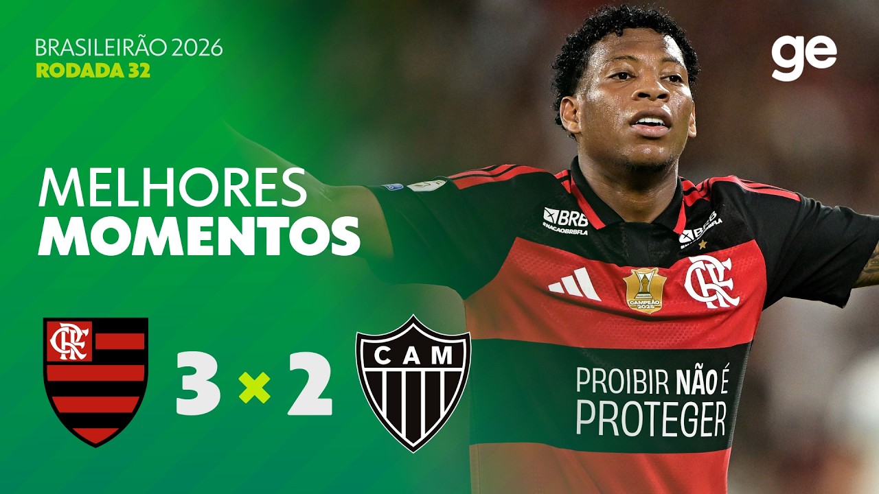 FLAMENGO 3 X 2 ATLÉTICO-MG | MELHORES MOMENTOS | 32ª RODADA BRASILEIRÃO 2026 | ge.globo