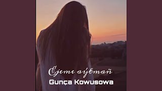 Ejeme aýtmañ - Gunça Kowusowa