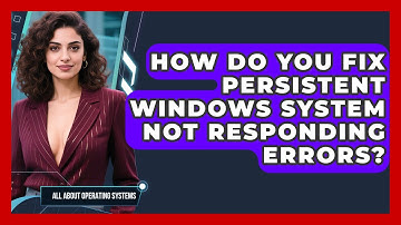 How Do You Fix Persistent Windows System Not Responding Errors? - All About Operating Systems