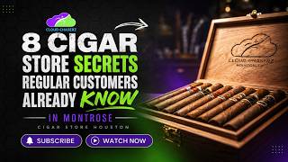 8 Cigar Store Secrets Regulars Know Montrose Houston TX