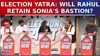 Election Yatra: Sonia In Rajya Sabha, Rahul Picks 'Safe Seat'; Will Rahul Retain Sonia's Bastion?