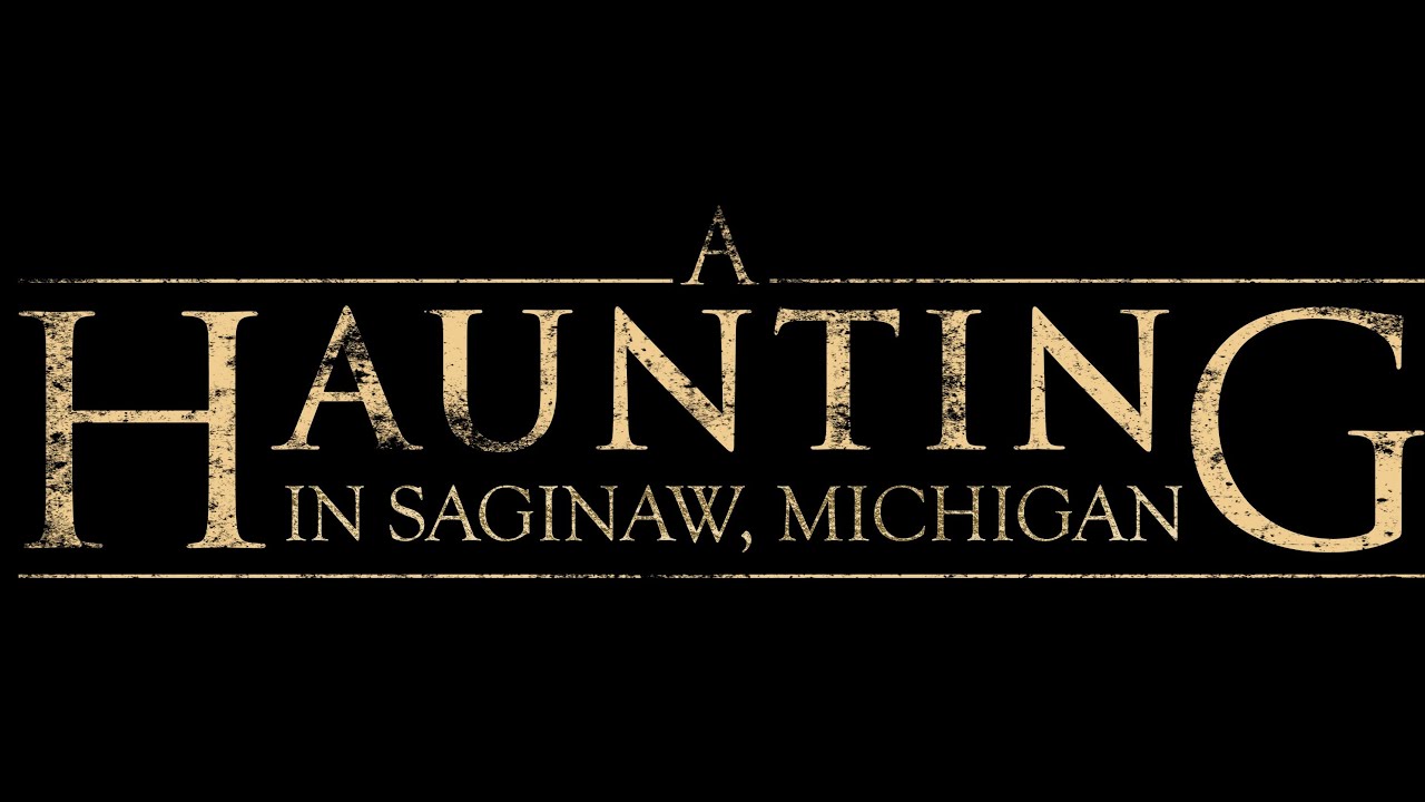 A Haunting in Saginaw Michigan