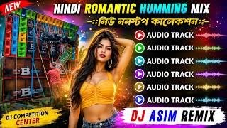 2026 Hindi Top Hit Humming Bass Song Mix/Best Of Hindi Romantic Humming Song Mix/Dj Asim Remix