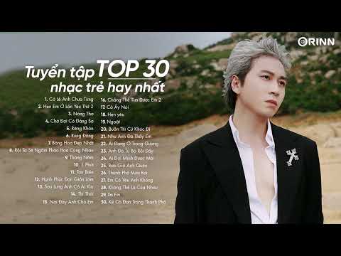 Có Lẽ Anh Chưa Từng, Hẹn Em Ở Lần Yêu Thứ 2, Nàng Thơ - Top 30 Ca Khúc Nhạc Thịnh Hành 2023